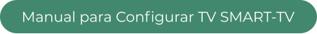 Manual para Configurar TV SMART-TV