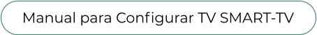 Manual para Configurar TV SMART-TV
