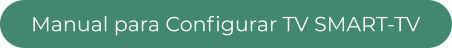 Manual para Configurar TV SMART-TV