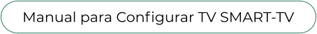 Manual para Configurar TV SMART-TV